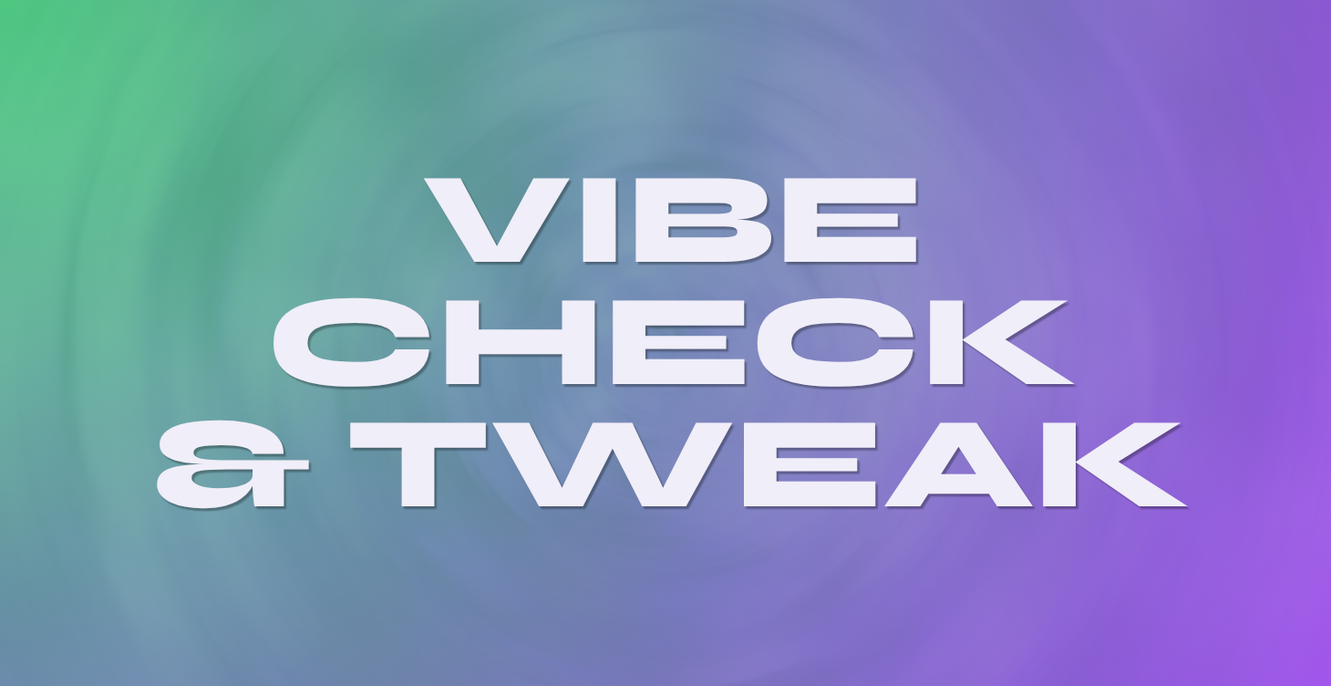Vibe Check & Tweak